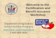 Welcome to the Certification and Benefit Issuance Workshop Department of Agriculture School Nutrition Programs  1-609-984-0692