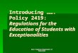 West Virginia Department of Education Introducing ……. Policy 2419: Regulations for the Education of Students with Exceptionalities