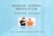 ADVANCED CRIMINAL MANIPULATION STAFF DEVELOPMENT EMERGENCY OPERATIONS 1 Volunteer Training