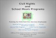 Civil Rights and School Meals Programs Training for Child Nutrition Services Employees National School Lunch Program School Breakfast Program Special Milk