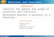 Holt Algebra 2 1-6 Relations and Functions Identify the domain and range of relations and functions. Determine whether a relation is a function. Objectives