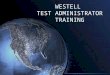 WESTELL TEST ADMINISTRATOR TRAINING. Introduction This presentation contains general information for administration of the West Virginia Test of English