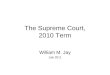 The Supreme Court, 2010 Term William M. Jay July 2011