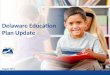 August 2011 Delaware Education Plan Update. | 1 Context Progress Update Performance Update Q & A LEA Plan Update Contents