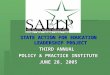 STATE ACTION FOR EDUCATION LEADERSHIP PROJECT THIRD ANNUAL POLICY & PRACTICE INSTITUTE JUNE 28, 2005