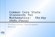 Common Core State Standards for Mathematics: The Key Shifts (Focus) Professional Development Module