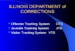 ILLINOIS DEPARTMENT of CORRECTIONS Offender Tracking SystemOTS Juvenile Tracking SystemJTS Visitor Tracking SystemVTS