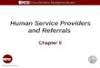 Human Service Providers and Referrals Chapter 5. Human Service Providers and Referrals 5-2 Objectives Demonstrate the process for entering a Human Service