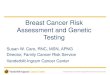 Breast Cancer Risk Assessment and Genetic Testing Susan W. Caro, RNC, MSN, APNG Director, Family Cancer Risk Service Vanderbilt-Ingram Cancer Center