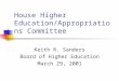House Higher Education/Appropriations Committee Keith R. Sanders Board of Higher Education March 29, 2001