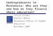 Undergraduates in Minnesota: Who are they and how do they finance their education? Tricia Grimes Shefali Mehta Minnesota Office of Higher Education November