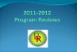Session Objectives Begin to understand the goals, purpose and rationale for Program Reviews Learn about the components of implementing Program Reviews