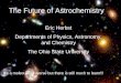 The Future of Astrochemistry Eric Herbst Departments of Physics, Astronomy, and Chemistry The Ohio State University Its a molecular universe but there