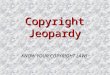 Copyright Jeopardy KNOW YOUR COPYRIGHT LAW!. 1.Are you allowed to make a single copy of a chapter of a book? YES NO