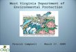 West Virginia Department of Environmental Protection Patrick Campbell - March 17, 2009
