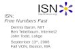 ISN: Free Numbers Fast Dennis Baron, MIT Ben Teitelbaum, Internet2 John Todd, Loligo September 13 th, 2006 Fall VON, Boston, MA