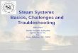 Steam Systems Basics, Challenges and Troubleshooting John Cilyo Senior Account Executive Spirax Sarco Inc. For Steve Jalowiec, PE, CHFM