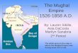The Mughal Empire 1526-1858 A.D. By: Lauren Sibille, Asia DaCosta Marilyn Sanabria 2 nd Period The white area on the map is where the Mughal Empire was