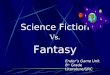 Science Fiction Vs. Fantasy Enders Game Unit 8 th Grade Literature/GRC