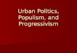 Urban Politics, Populism, and Progressivism. Gilded Age 1870-1900 Term first seen in Twain & Warners novel The Gilded Age Term first seen in Twain & Warners