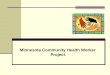 Minnesota Community Health Worker Project. Presentation Objectives Development of Partnership Development of CHW Curriculum Development of Policy Role