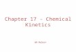 Chapter 17 - Chemical Kinetics Mr Nelson. Kinetics Studies the rate at which a chemical process occurs. Besides information about the speed at which reactions