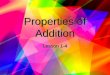 Properties of Addition Lesson 1-4 Three Properties of Addition 1.Commutative 2.Associative 3.Identity