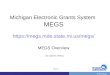 PrevNext | Slide 1 Michigan Electronic Grants System MEGS  MEGS Overview Last Updated: 2/4/2011