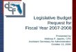 Legislative Budget Request for Fiscal Year 2007-2008 Presented by Melissa P. Jaacks, CPA Assistant Secretary for Administration October 13, 2006