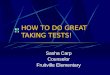 HOW TO DO GREAT TAKING TESTS! Sasha Carp Counselor Fruitville Elementary