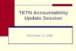1 TETN Accountability Update Session November 13, 2008
