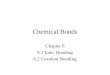 Chemical Bonds Chapter 6 6.1 Ionic Bonding 6.2 Covalent Bonding