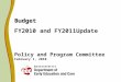 Budget Budget FY2010 and FY2011Update Policy and Program Committee February 1, 2010