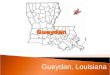 Gueydan, Louisiana. Gueydan, Louisiana is a peaceful little town in Vermilion Parish. Gueydan, Louisiana Gueydan began in 1898, and was incorporated in