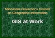 Minnesota Governors Council on Geographic Information GIS at Work