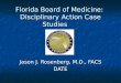 Florida Board of Medicine: Disciplinary Action Case Studies Jason J. Rosenberg, M.D., FACS DATE