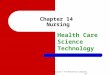 Chapter 14 Nursing Health Care Science Technology Copyright © The McGraw-Hill Companies, Inc
