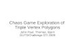 Chaos Game Exploration of Triple Vertex Polygons John Paul, Thomas, Bjorn GUTS/Challenge STI 2009