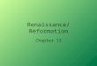 Renaissance/Reformation Chapter 13. Renaissance Renaissance means –Rebirth It was a time of change in Politics, Social Structure, Economics, and Culture