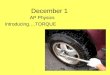 December 1 AP Physics Introducing….TORQUE. Last Day for Late Work… Friday, December 11