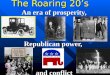 The Roaring 20s An era of prosperity, Republican power, and conflict