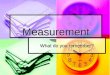 Measurement Measurement What do you remember?. About how long is a straw? A. 1 inch A. 1 inch B. 8 inches B. 8 inches C. 15 inches C. 15 inches D. 18