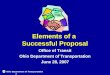 Ohio Department of Transportation 1 Elements of a Successful Proposal Office of Transit Ohio Department of Transportation June 28, 2007