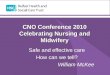 CNO Conference 2010 Celebrating Nursing and Midwifery Safe and effective care How can we tell? William McKee
