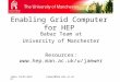 James Cunha Wernerjamwer@hep.man.ac.uk Enabling Grid Computer for HEP Babar Team at University of Manchester Resources: 