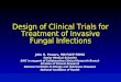 Design of Clinical Trials for Treatment of Invasive Fungal Infections John H. Powers, MD FACP FIDSA Senior Medical Scientist SAIC in support of Collaborative