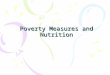 Poverty Measures and Nutrition. Public action to combat hunger has to take note of the causal links and of the gaps in those links, Dreze and Sen (1991,