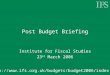 Post Budget Briefing Institute for Fiscal Studies 23 rd March 2006 