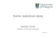 Some statistical ideas Marian Scott Statistics, University of Glasgow August 2012