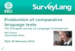 1 Production of comparative language tests The European Survey on Language Competences Neil Jones Cambridge ESOL SQA 28 february 2013